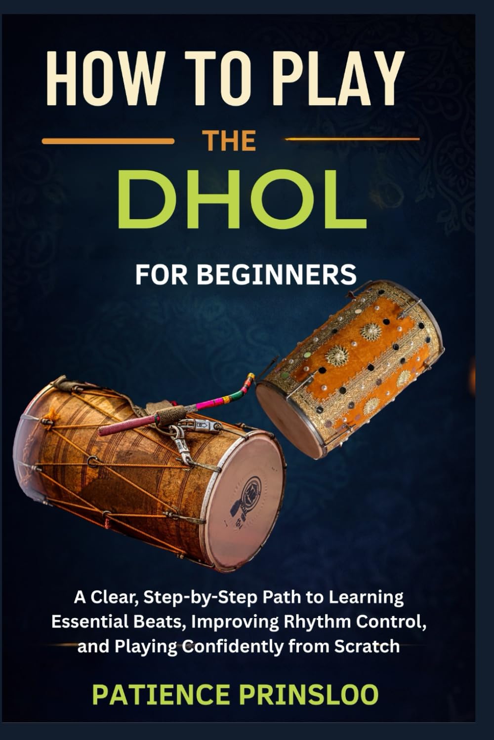 How To Play Dhol For Beginners: A Clear, Step-by-Step Path to Learning Essential Beats, Improving Rhythm Control, and Playing Confidently from Scratch