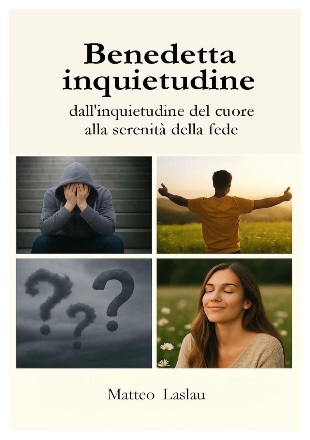 BENEDETTA INQUIETUDINE: Dall'inquietudine del cuore alla serenità della fede