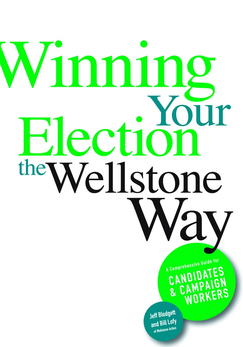 Winning Your Election the Wellstone Way: A Comprehensive Guide for Candidates and Campaign Workers Paperback – July 10, 2008