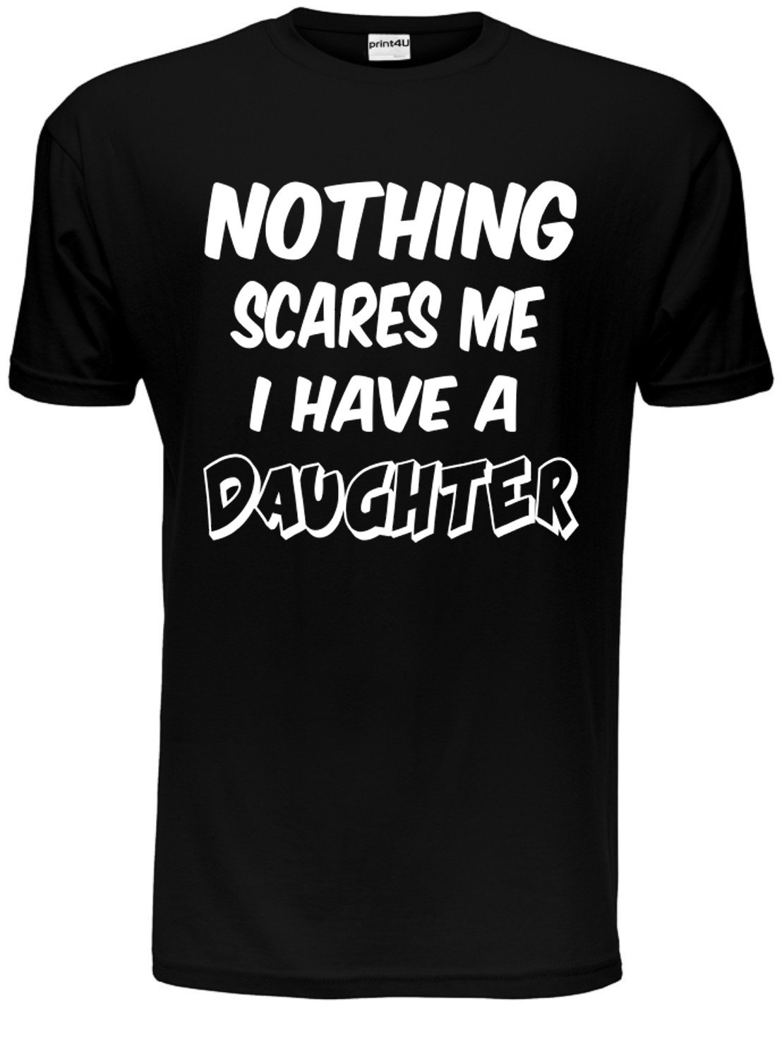 Nothing Scares Me Have A Daughter Mens T Shirt XX-Large Black