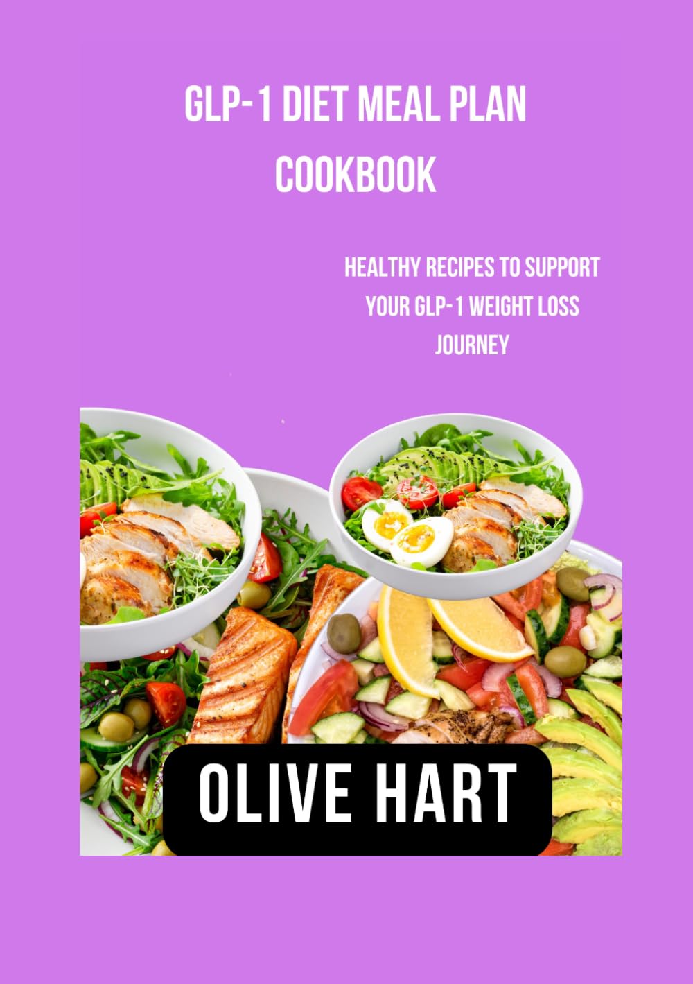 GLP-1 Diet Meal Plan Cookbook: Healthy Recipes to Support Your GLP-1 Weight Loss Journey