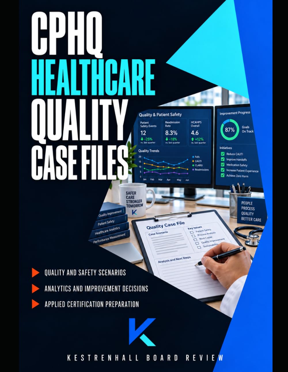 CPHQ HEALTHCARE QUALITY CASE FILES: REALISTIC QUALITY, SAFETY, ANALYTICS, AND IMPROVEMENT SCENARIOS FOR APPLIED CERTIFICATION PREPARATION