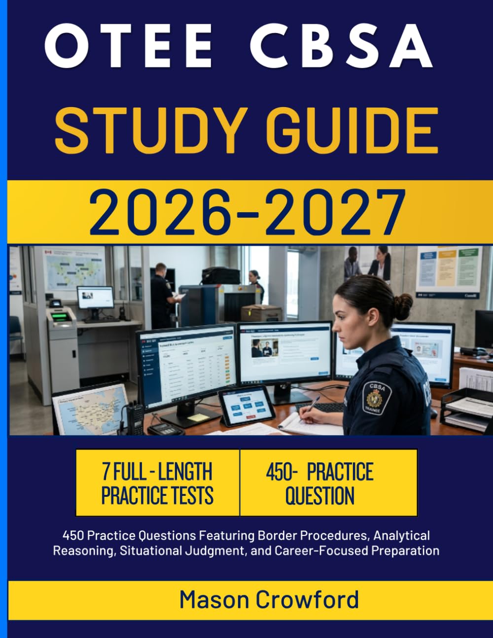 OTEE CBSA STUDY GUIDE 2026 -2027: 450 Practice Questions Featuring Border Procedures, Analytical Reasoning, Situational Judgment, and Career-Focused Preparation