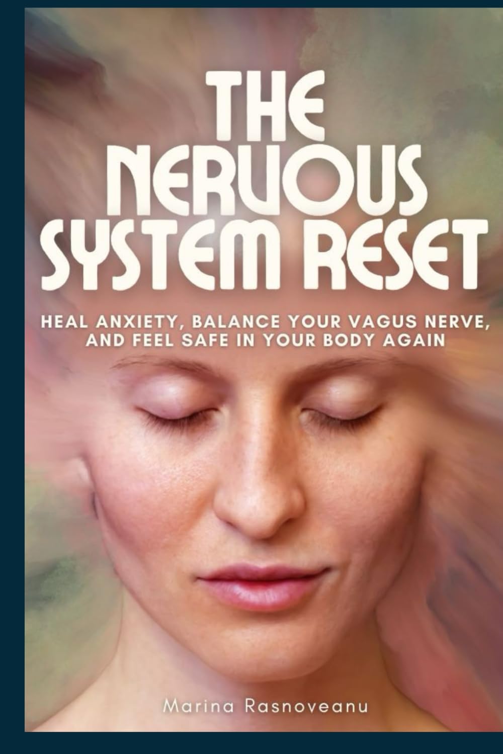 The Nervous System Reset: A 22-Day Guide to Heal Anxiety, Balance Your Vagus Nerve, and Feel Safe in Your Body Again