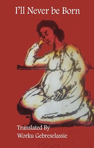 I'll Never Be Born Translated by Worku Gebreselassie