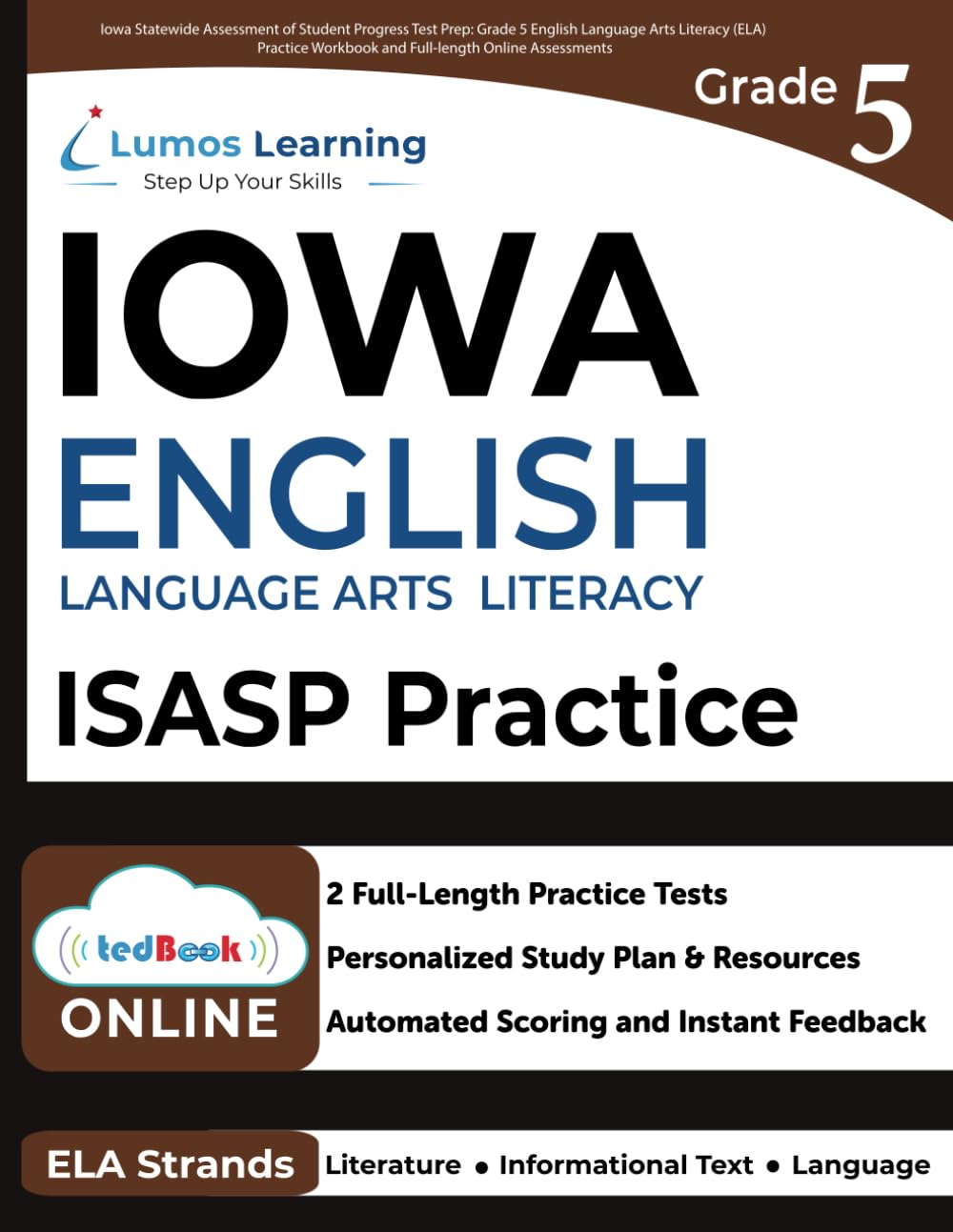 Iowa Statewide Assessment of Student Progress Test Prep: Grade 5 English Language Arts Literacy (ELA) Practice Workbook and Full-length Online Assessments: ISASP Study Guide