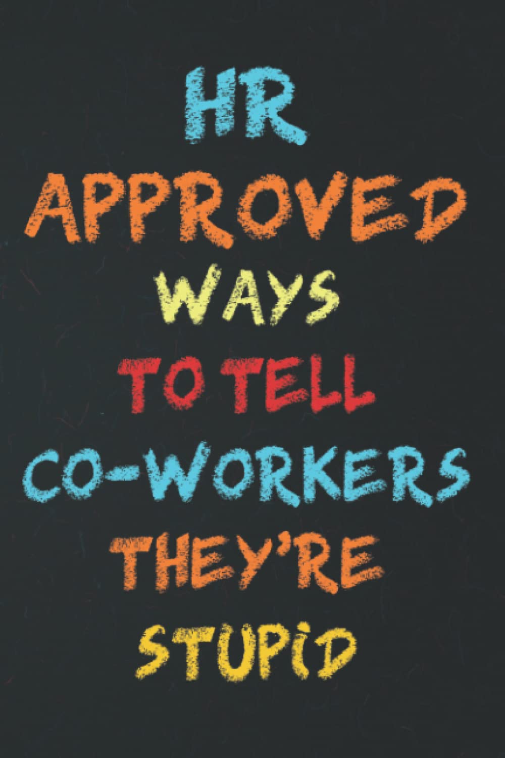 HR Approved Ways to Tell Coworkers They're Stupid: 6x9 Blank Lined Coworker Funny Office Notebook journal.