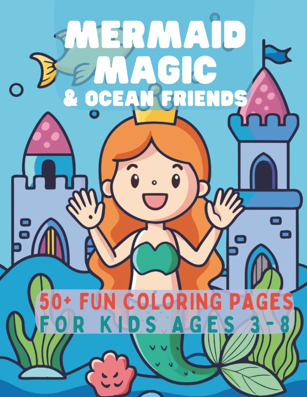 Mermaid Magic & Ocean Friends Coloring a Book: Sea Life Coloring Book for Kids Ages 3–8 | Cute Underwater Creatures, Sharks, Dolphins, Fantasy Mermaids & More