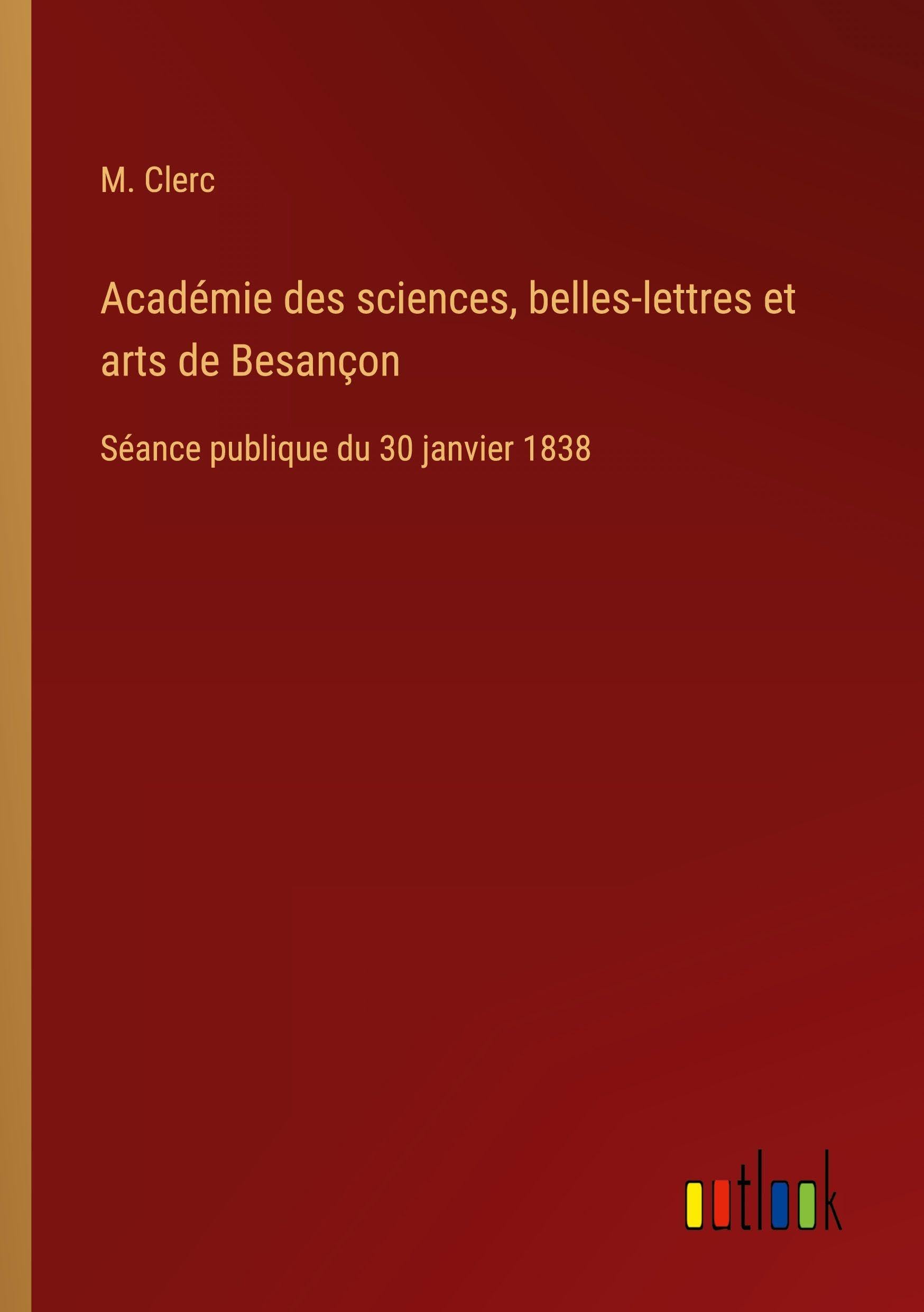 Académie des sciences, belles-lettres et arts de Besançon: Séance publique du 30 janvier 1838