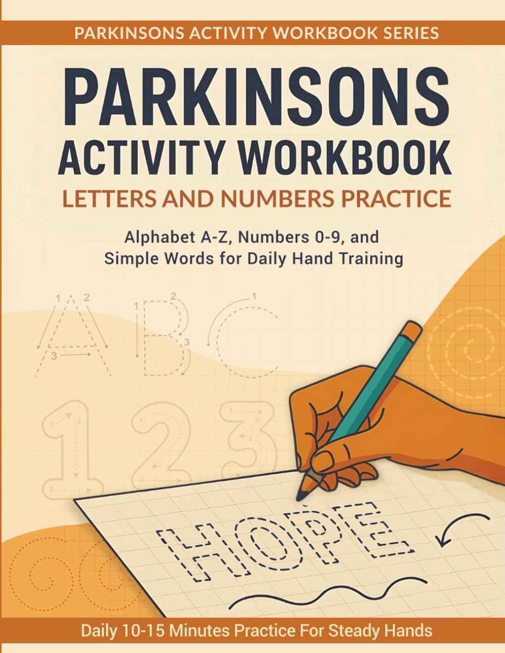 PARKINSONS ACTIVITY WORKBOOK: LETTERS &amp; NUMBERS PRACTICE: Alphabet A–Z, Numbers 0–9, and Simple Words for Daily Hand Training