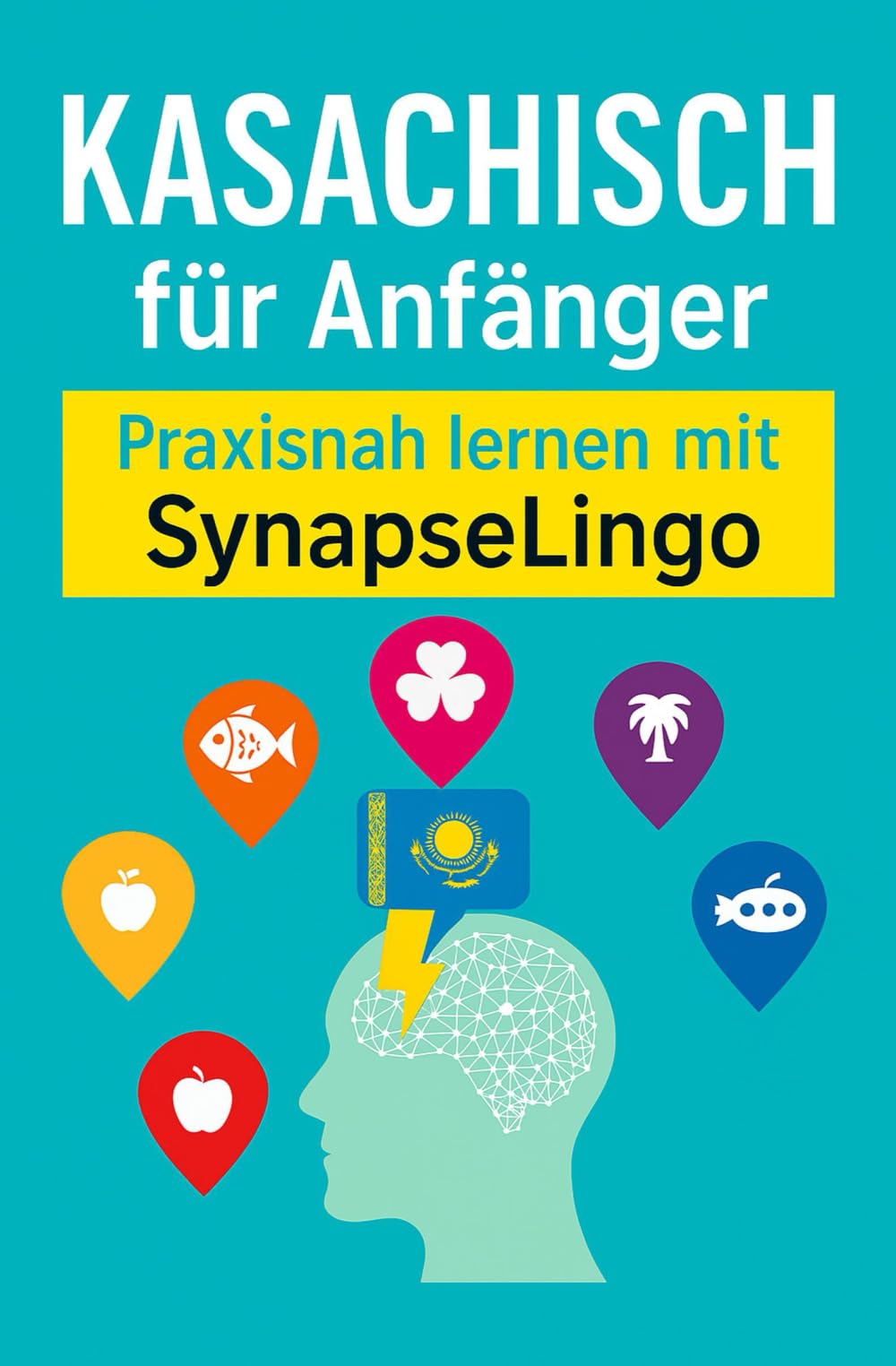 Kasachisch für Anfänger: Praxisnah lernen mit SynapseLingo (Kasachisch lernen)