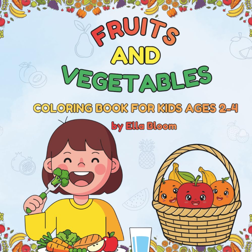 Fruits & Vegetables Coloring Book for Kids Ages 2–4: Fun and Educational Coloring Pages to Teach Toddlers Healthy Foods, Colors, and Early Learning