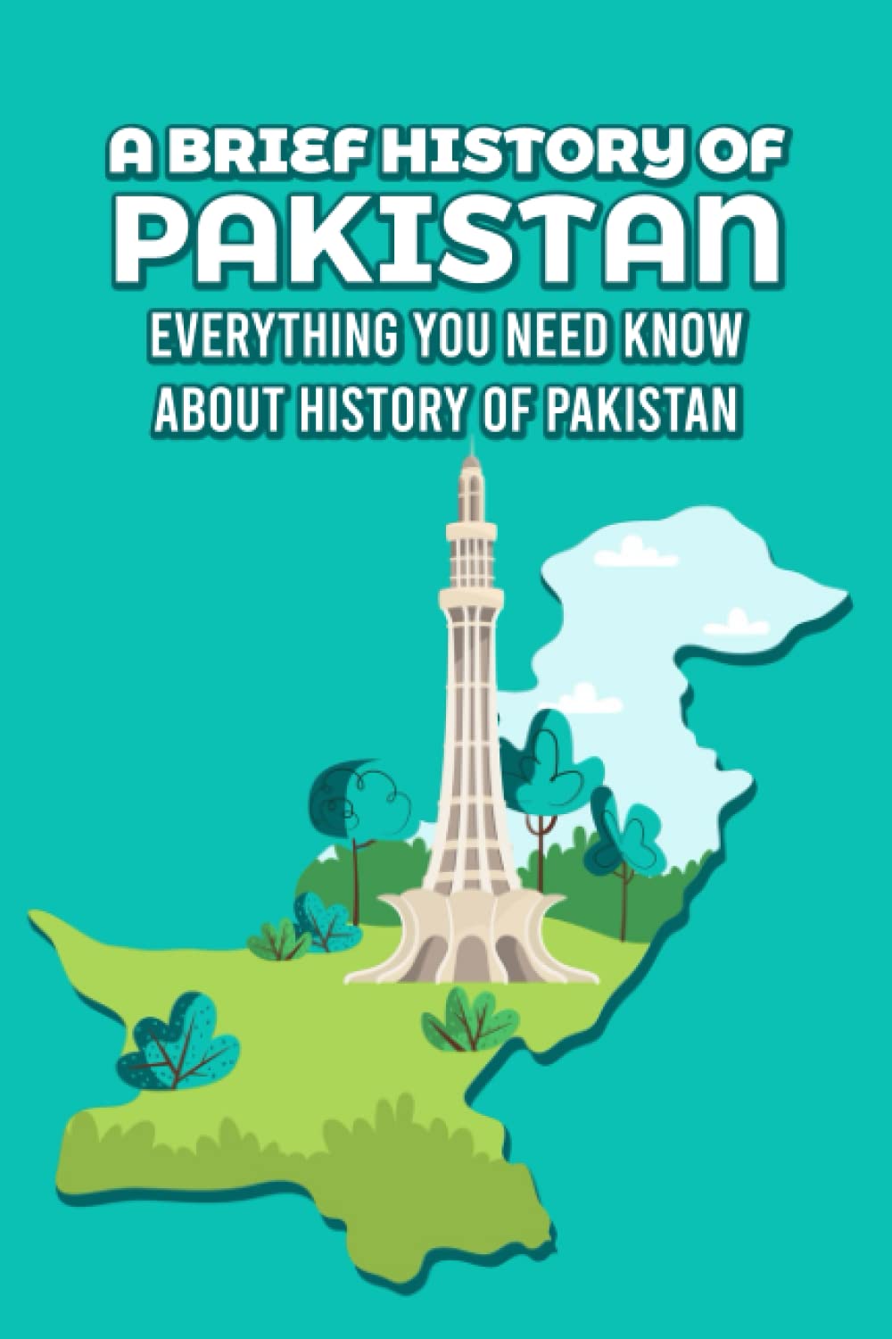 A Brief History of Pakistan: Everything You Need Know About History of Pakistan