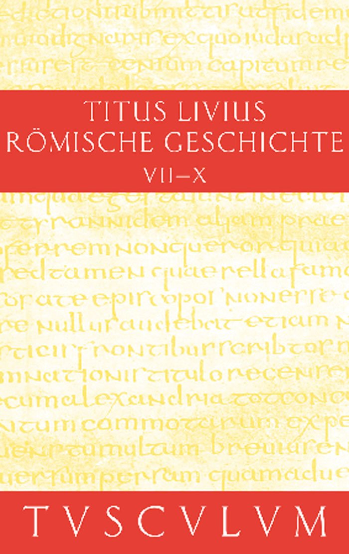 Buch 7-10. Inhaltsangaben und Fragmente von Buch 11-20 (Sammlung Tusculum)