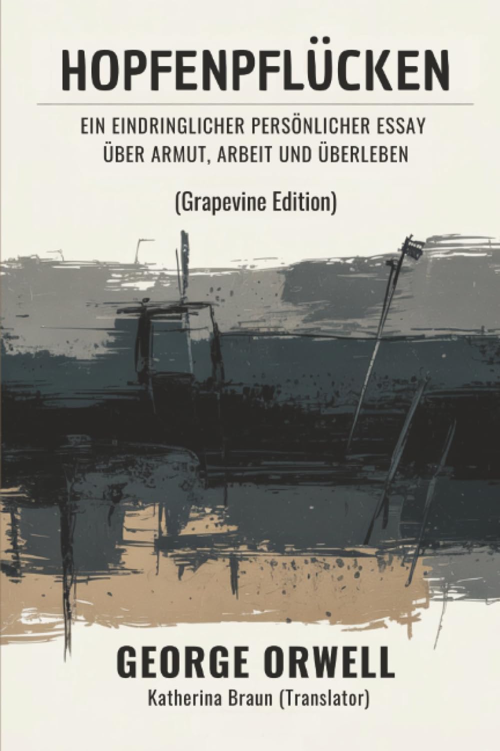 Hopfenpflücken: Ein eindringlicher persönlicher Essay über Armut, Arbeit und Überleben (Grapevine edition)
