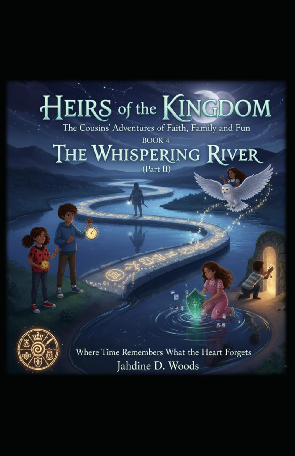 HIERS OF THE KINGDOM The Cousins’ Adventures of Faith, Family, and Fun BOOK 4 THE WHISPERING RIVER (PART II): “WHERE TIME REMEMBERS, WHAT THE HEART FORGETS”