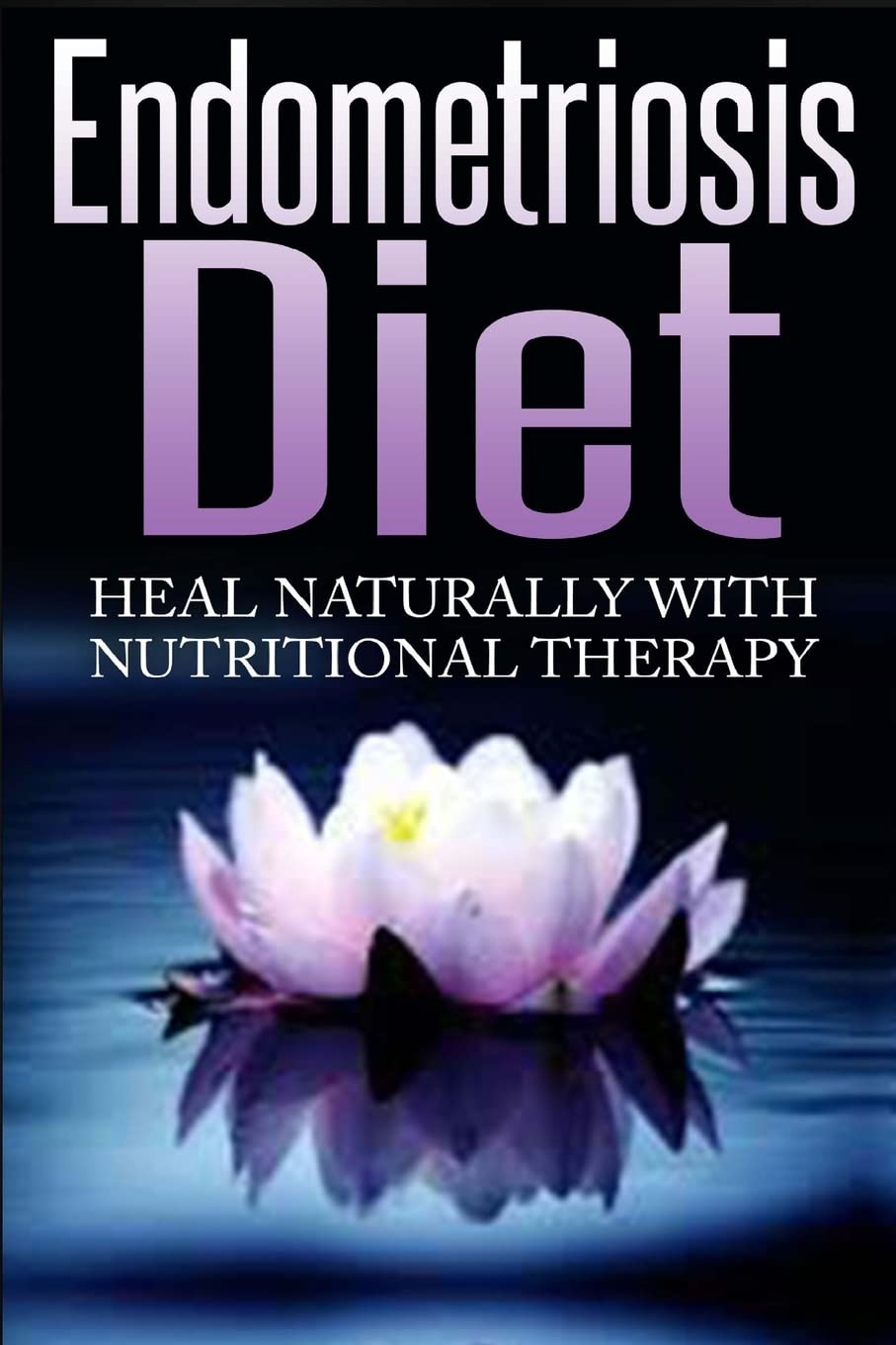 Endometriosis Diet: Heal Naturally With Nutritional Therapy