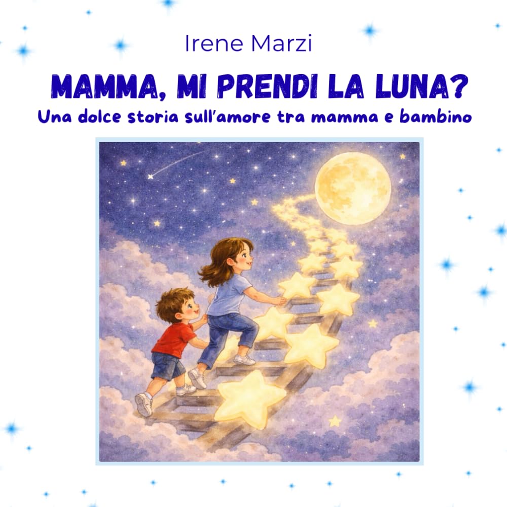Mamma, mi prendi la luna?: Un dolce albo illustrato sull’amore tra mamma e bambino Perfetto per la Festa della Mamma – Età 3-8 anni: 7 (Fiabe Corte per Crescere)