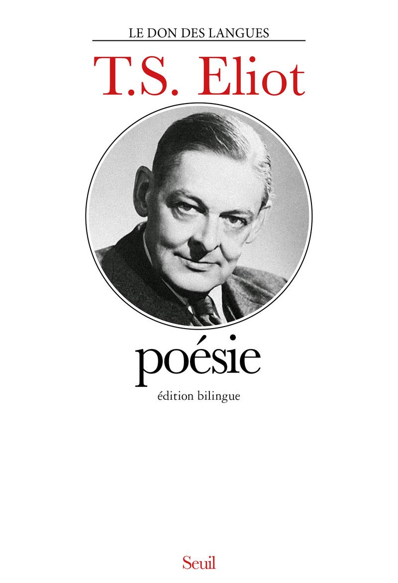 Poésie: Premiers poèmes, La terre vaine, Les hommes creux, Mercredi des Cendres, Poèmes d'Ariel, Quatre quatuors, Edition bilingue français-anglais