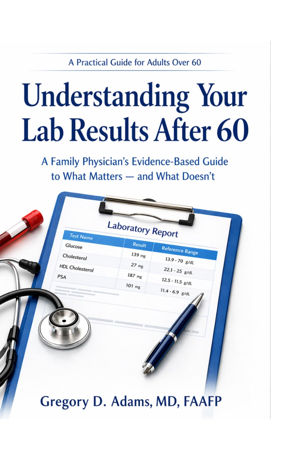 Understanding Your Lab Results After 60: A Family Physician’s Evidence-Based Guide to What Matters—and What Doesn’t