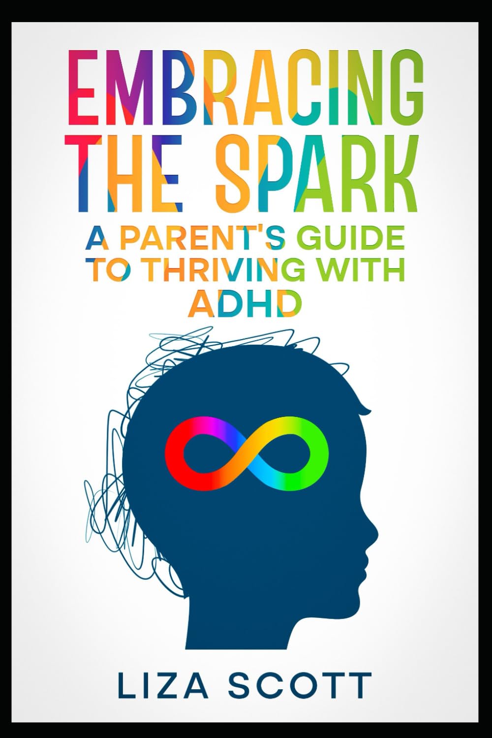 Embracing the Spark A Parent’s Guide to Thriving with ADHD (ADHD thriving not surviving!)