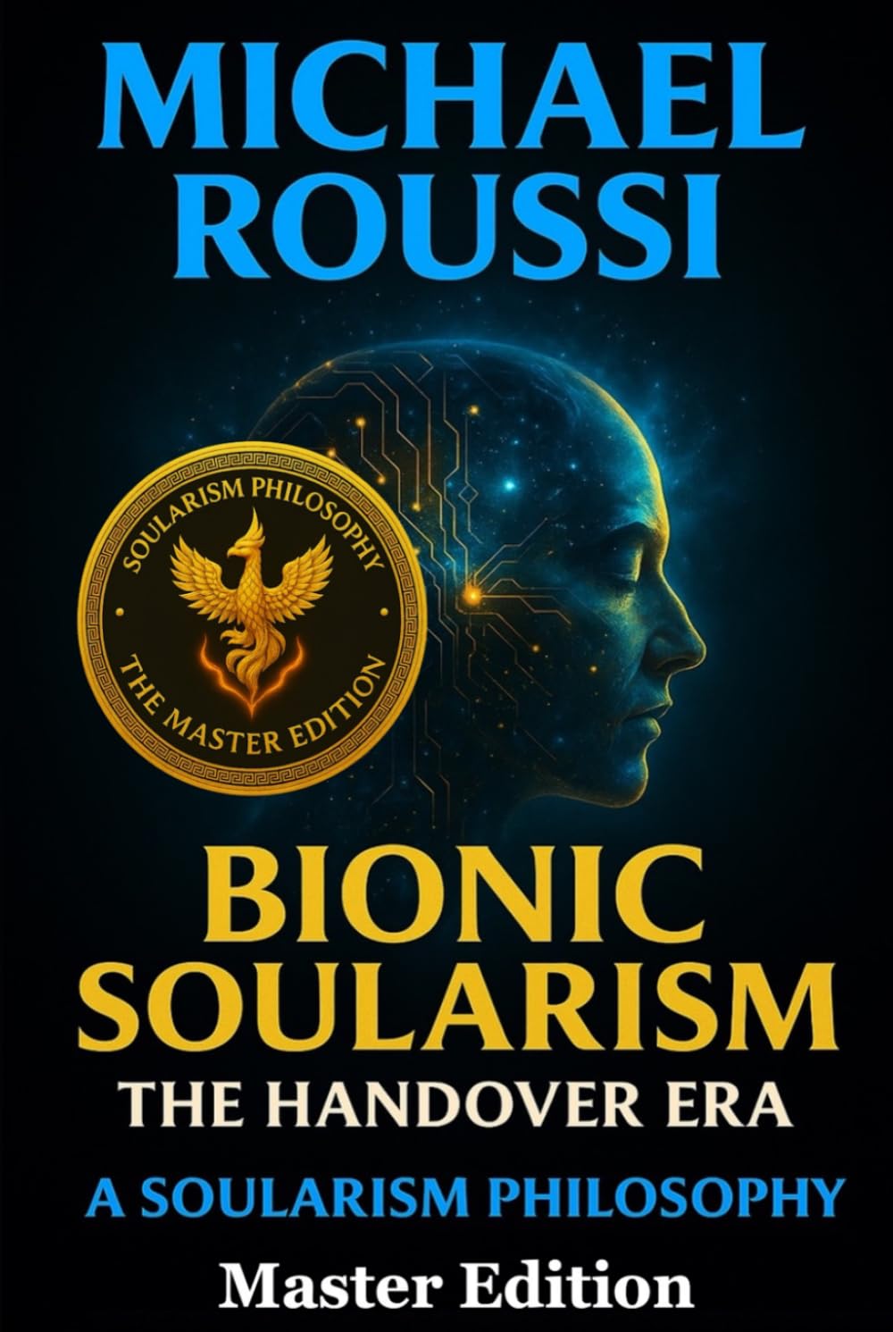 Bionic Soularism: Master Edition: A Soularism Philosophy (Bionic Soularism Series)