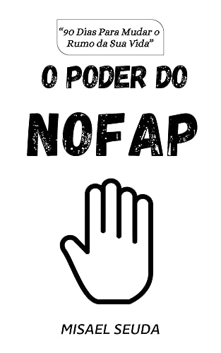 O Poder Do NoFap: 90 Dias Para Mudar o Rumo da Sua Vida