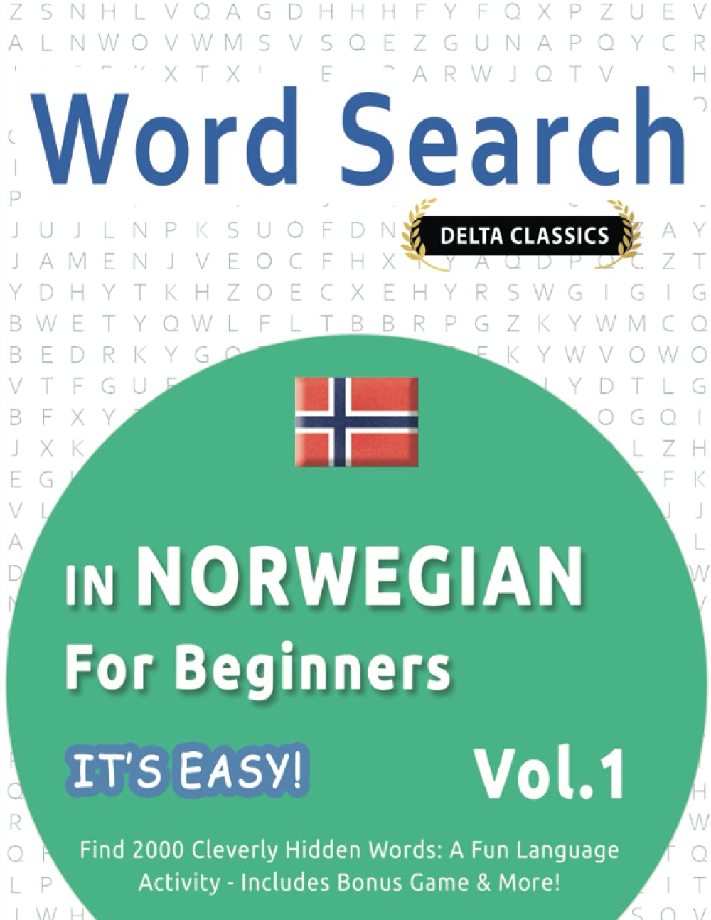 WORD SEARCH IN NORWEGIAN FOR BEGINNERS - IT'S EASY! VOL.1 - DELTA CLASSICS - FIND 2000 CLEVERLY HIDDEN WORDS: A FUN LANGUAGE ACTIVITY - INCLUDES BONUS GAME & MORE!