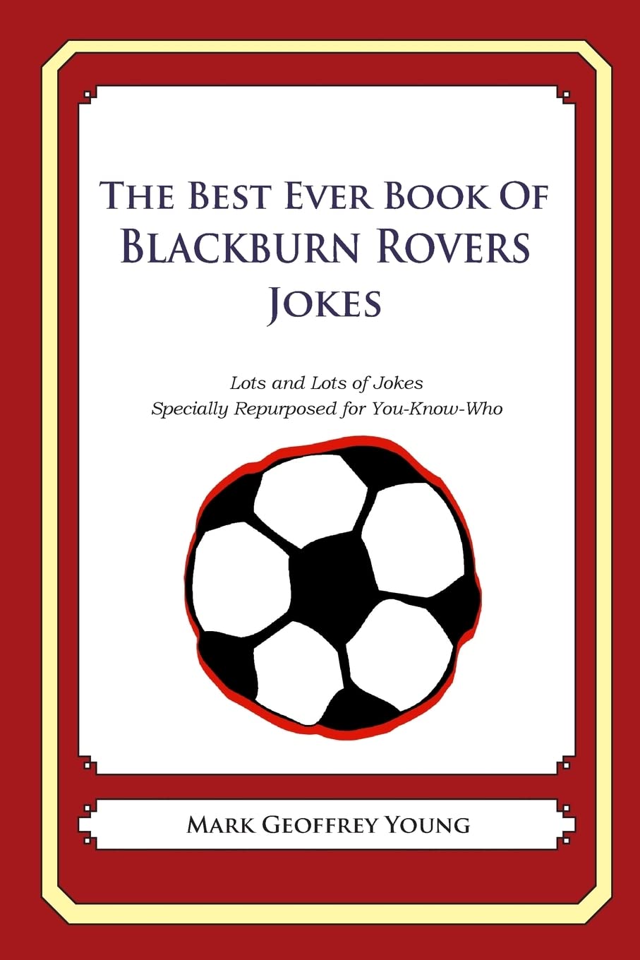 The Best Ever Book of Blackburn Rovers Jokes: Lots and Lots of Jokes Specially R