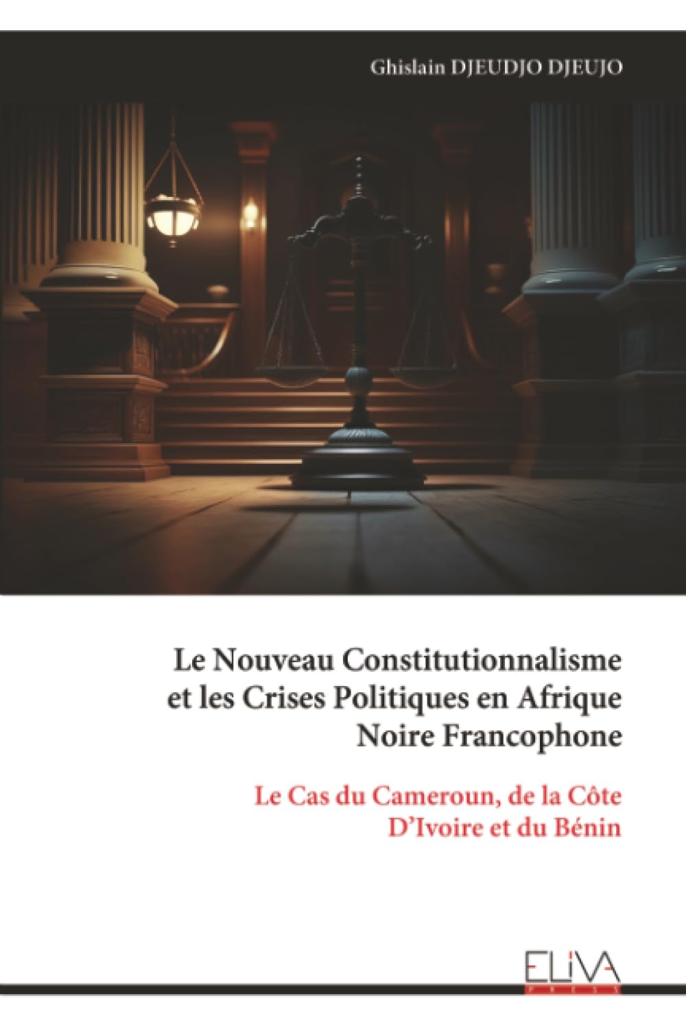 Le Nouveau Constitutionnalisme et les Crises Politiques en Afrique Noire Francophone: Le Cas du Cameroun, de la Côte D’Ivoire et du Bénin