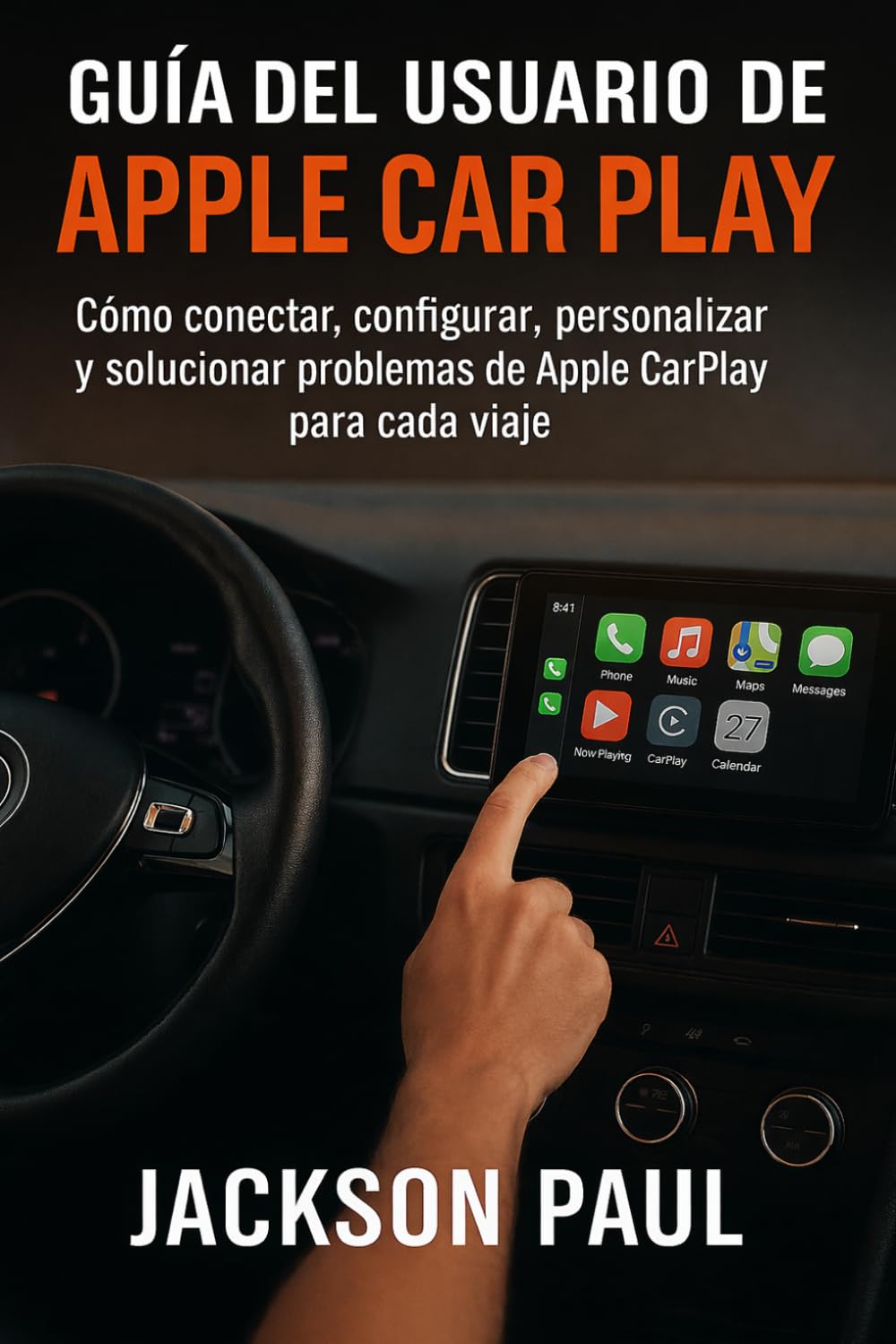 GUÍA DEL USUARIO DE APPLE CAR PLAY: Cómo conectar, configurar, personalizar y solucionar problemas de Apple CarPlay para cada viaje
