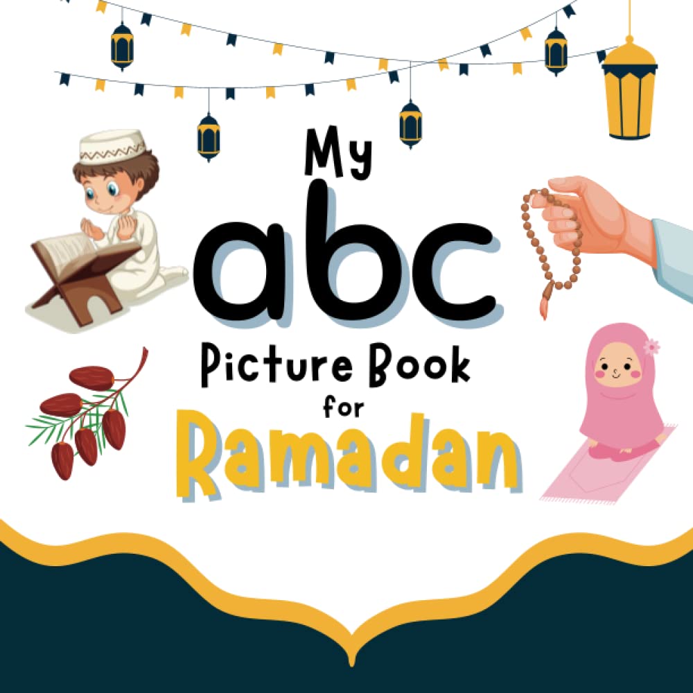 My ABC Picture Book for Ramadan: A Ramadan book for Toddlers, children kids and babies to learn about Islam, Fasting and the holy month | An Islamic gift for kids ages 1-3