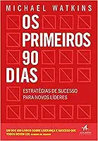Os Primeiros 90 Dias: Estratégias de Sucesso Para Novos Líderes