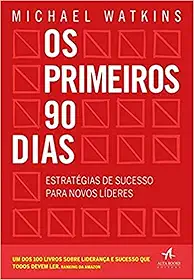 Os Primeiros 90 Dias: Estratégias de Sucesso Para Novos Líderes