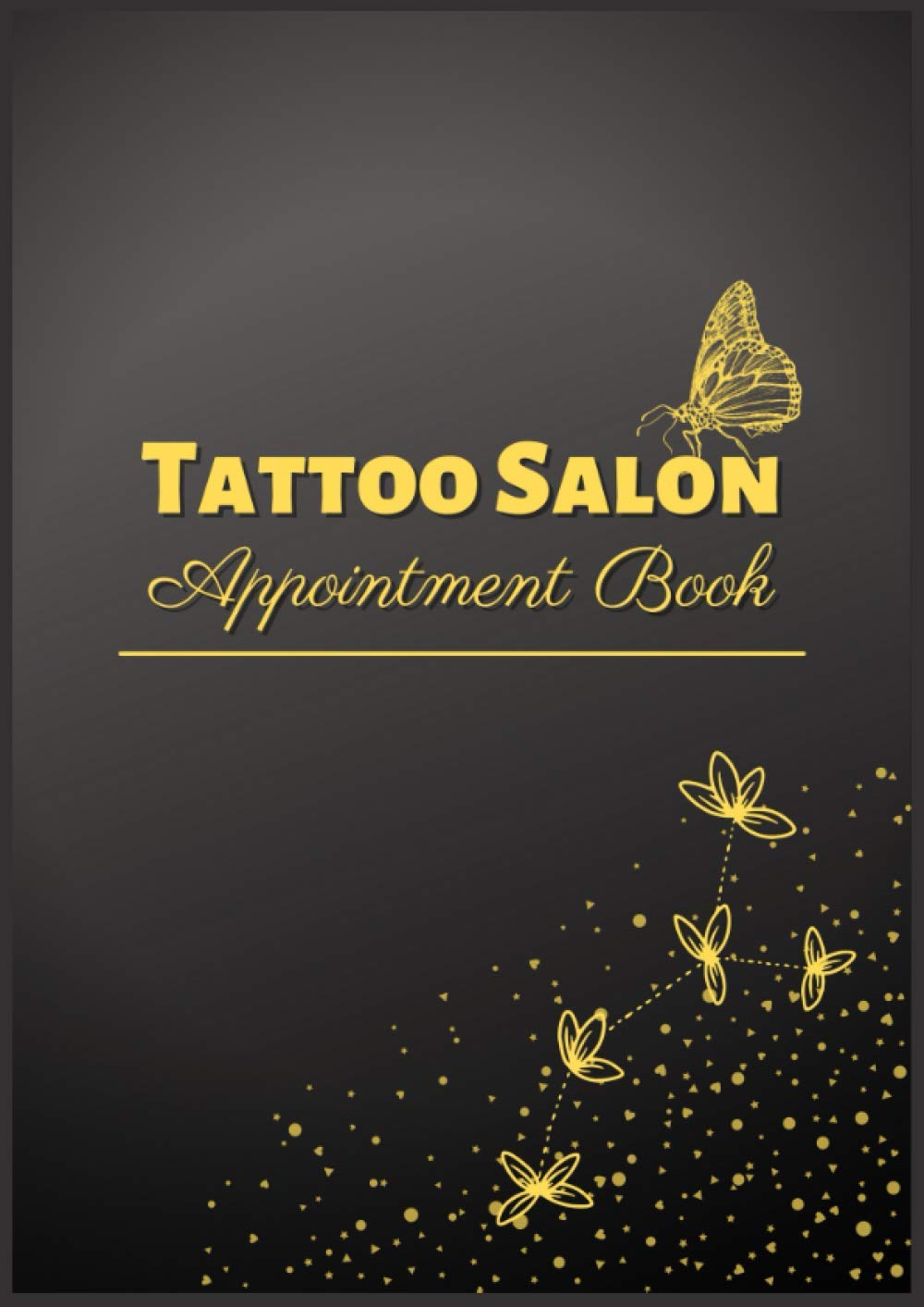 Tattoo Salon Appointment Book: Tattoo Artist Sketchbook, Client Information Log - Sessions, Date and Duration, Design Dimensions, Placement, Notes