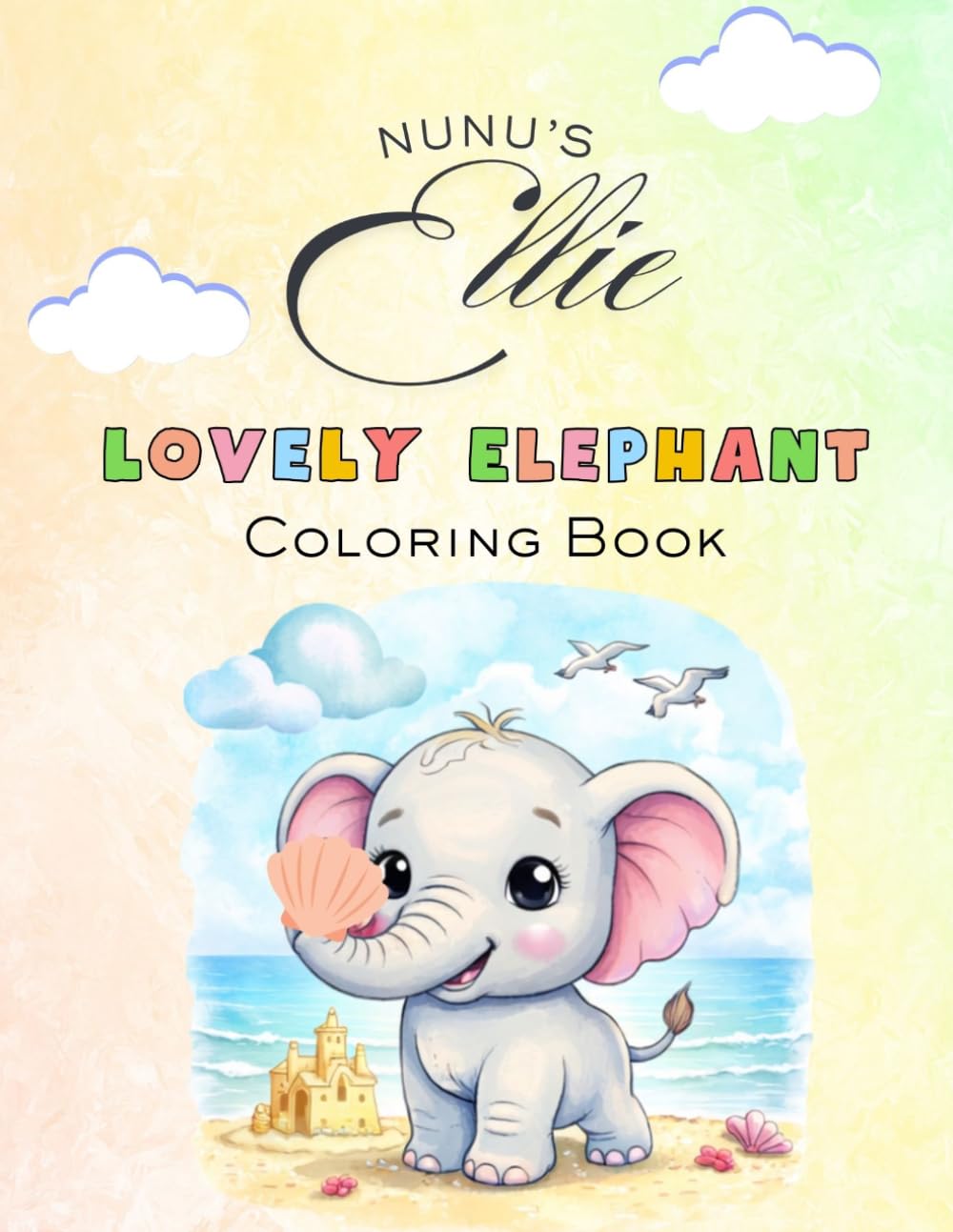 Nunu’s Lovely Elephant Ellie Coloring Book for Kids Ages 3-8 (Nunu’s Elephant Ellie)
