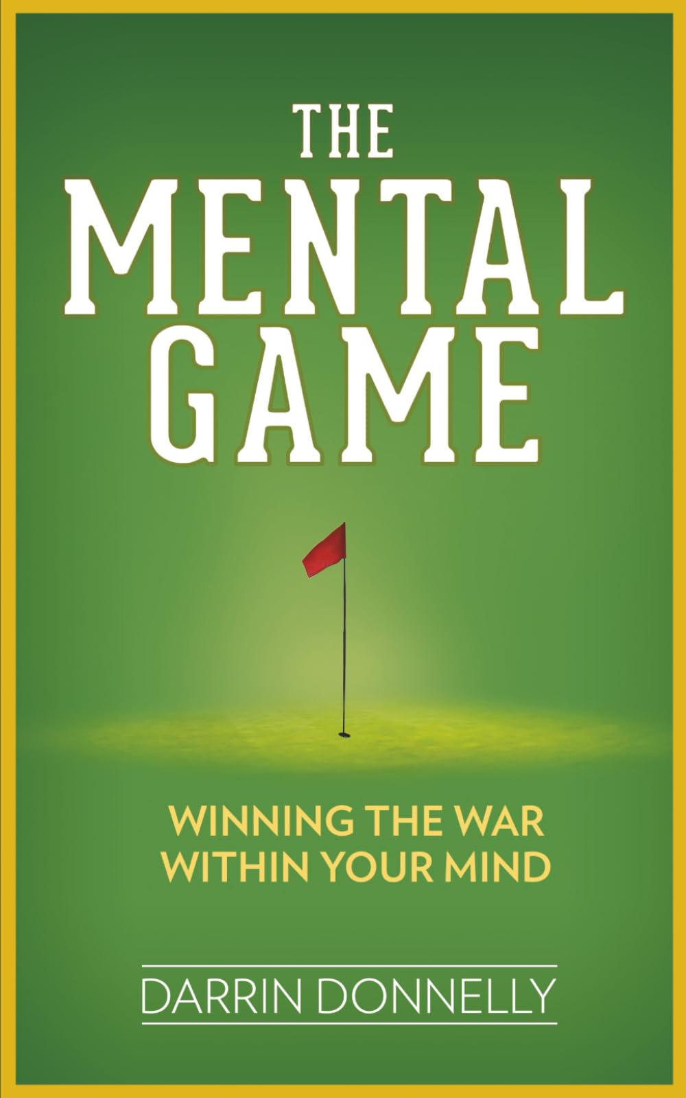 The Mental Game: Winning the War Within Your Mind