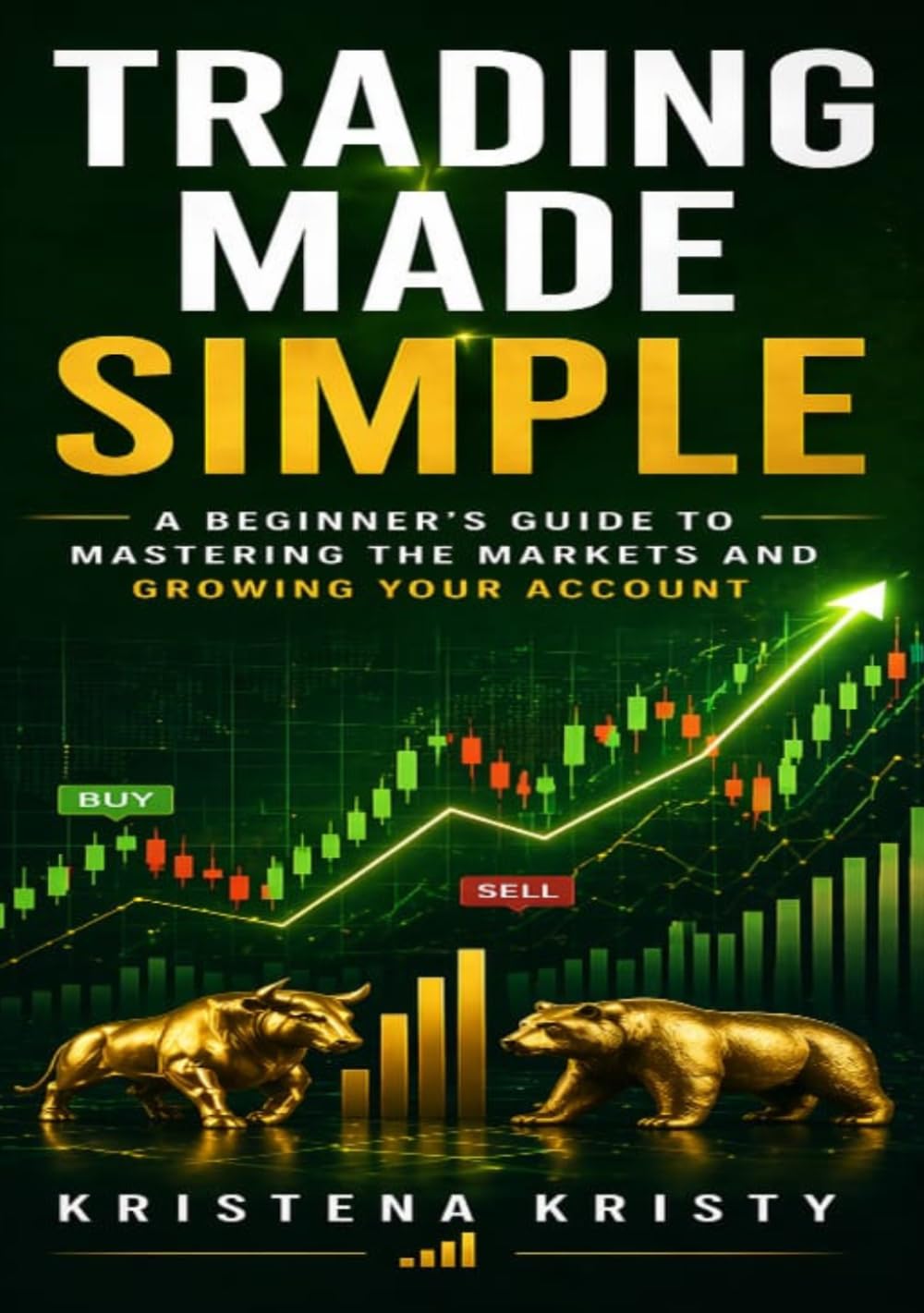 Trading Made Simple: A Beginner’s Guide to Mastering the Markets and Growing Your Account