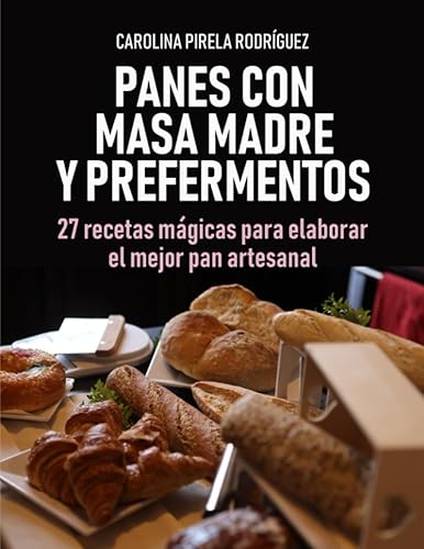 Panes con Masa Madre y Prefermentos 27 Recetas Mágicas para hornear el mejor pan artesanal (Spanish Edition)