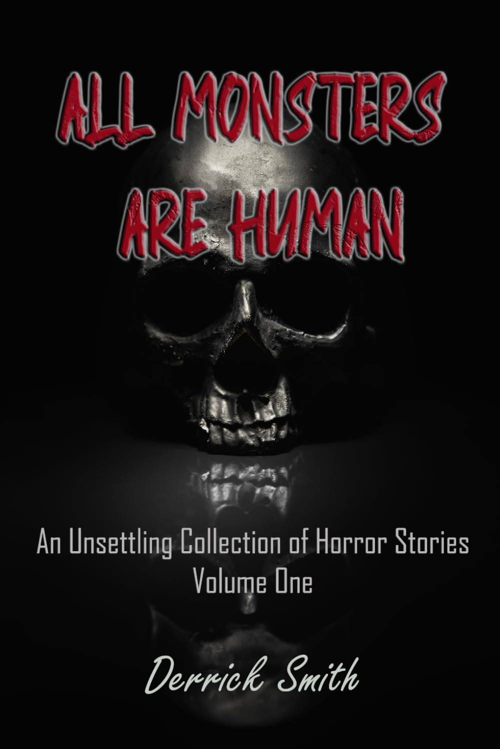 All Monsters are Human: An Unsettling Collection of Horror Stories - Volume One: 1