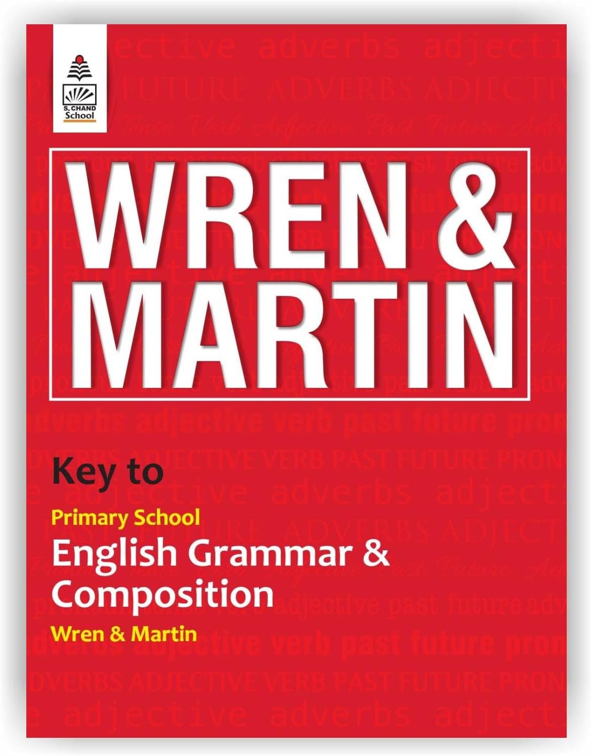 S Chand Wren & Martin's Key to Primary School English Grammar & Composition - Latest (2026 - 2027) Edition | Complete Answers and Practice Guide | All-in-One Reference and Answer Guide - S Chand School Education