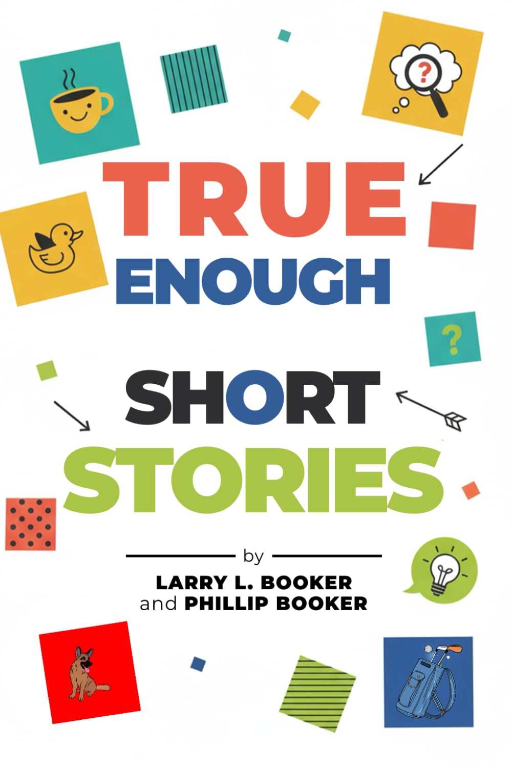 True Enough Short Stories: A Collection of Humorous, True Enough Stories