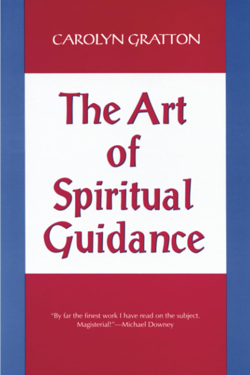 The Art of Spiritual Guidance: A Contemporary Approach to Growing in the Spirit
