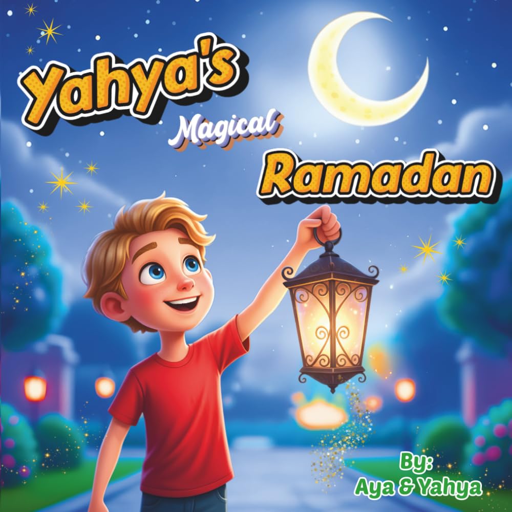 Yahya's Magical Ramadan: A Ramadan Story for Children with Islamic Learning