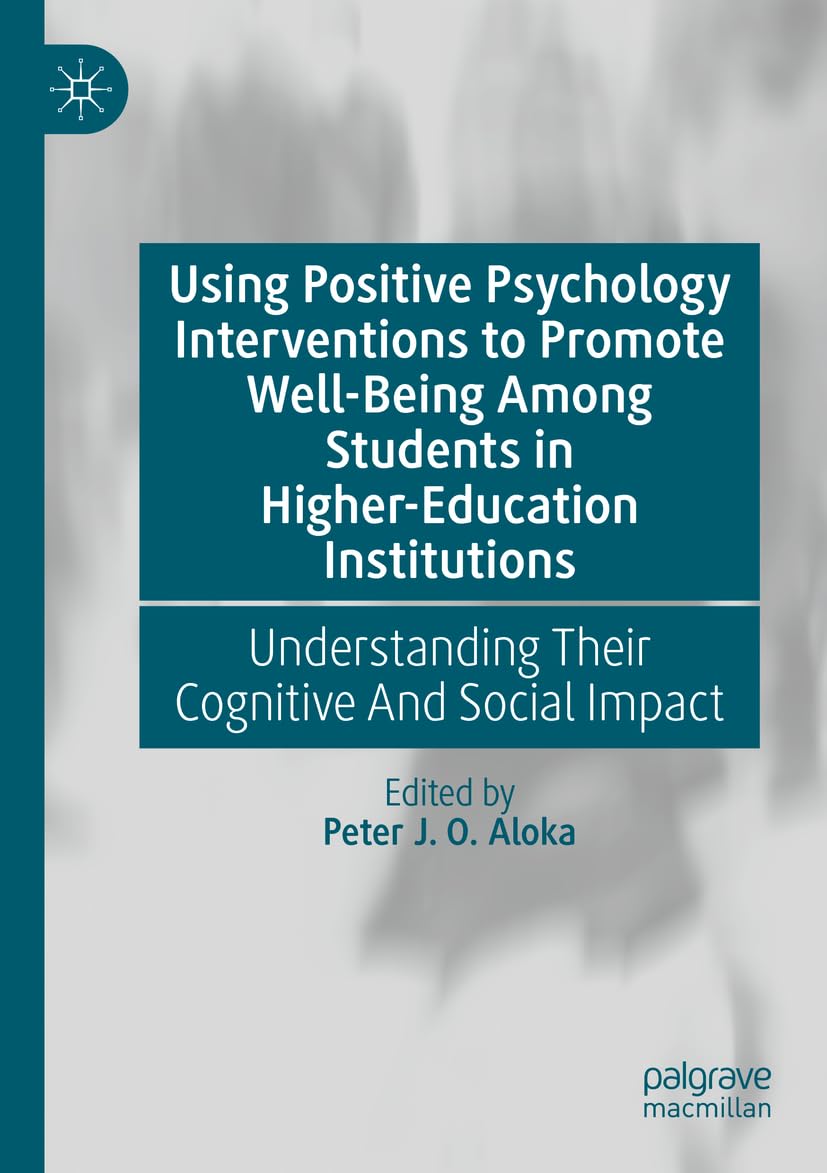 Using Positive Psychology Interventions to Promote Well-Being Among Students in Higher-Education Institutions: Understanding Their Cognitive And Social Impact