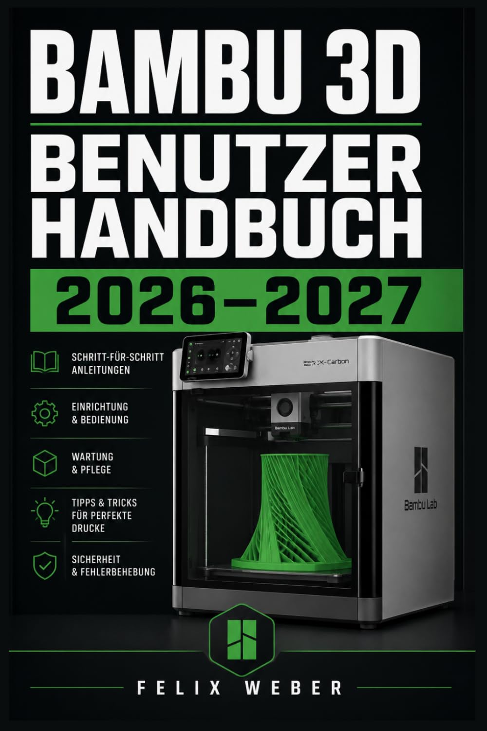 Bambu 3D Benutzerhandbuch 2026–2027: Schritt-für-Schritt-Anleitung zur Einrichtung, Konfiguration und Fehlerbehebung für FDM-Drucker — Von Einsteiger bis Profi