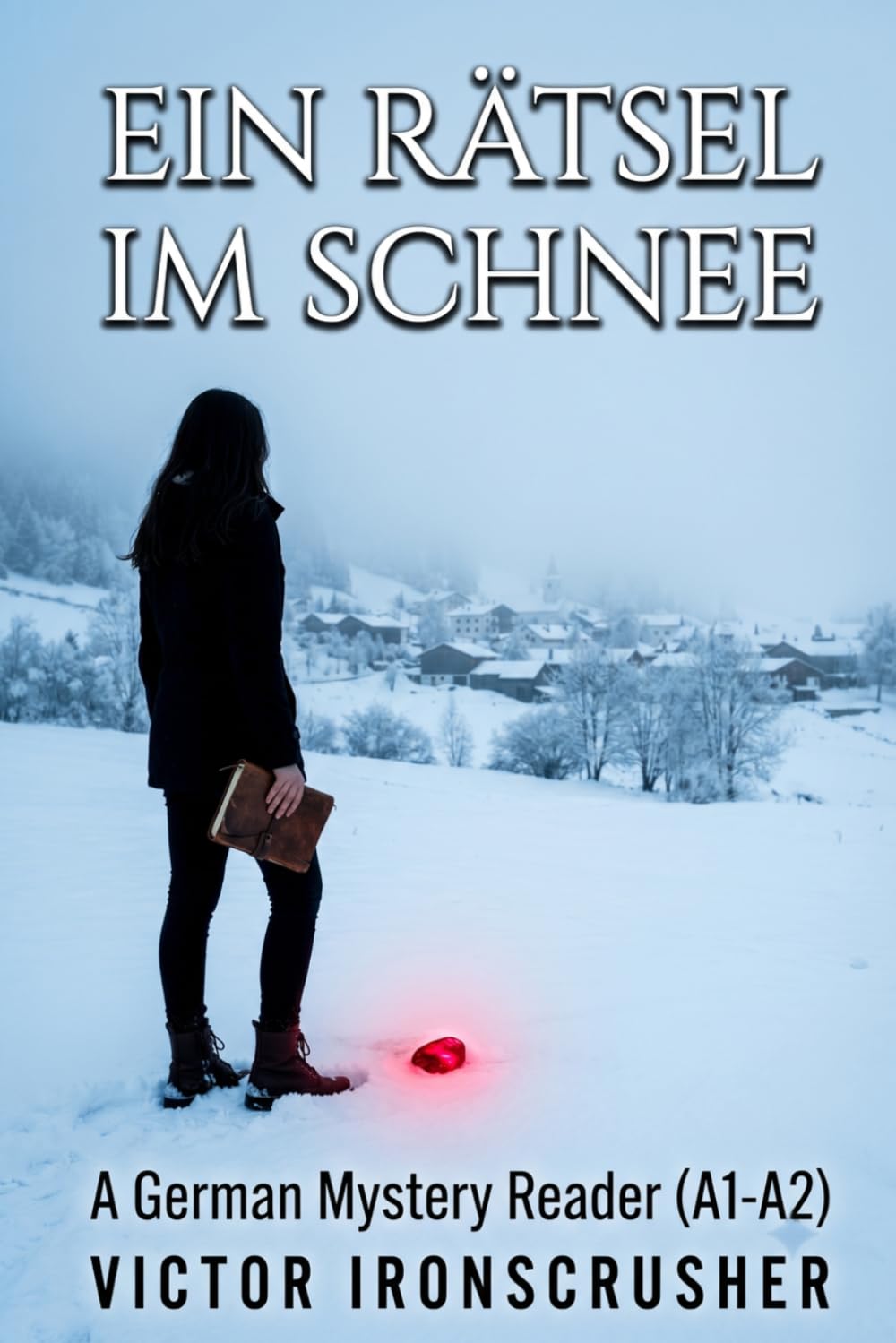 EIN RÄTSEL IM SCHNEE: A Bilingual Story to Learn German: A1-A2 Graded Reader with Chapter-by-Chapter English Translation