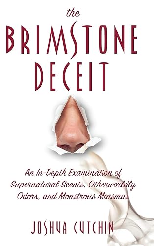 Brimstone Deceit: An In-Depth Examination of Supernatural Scents, Otherworldly Odors, and Monstrous Miasmas