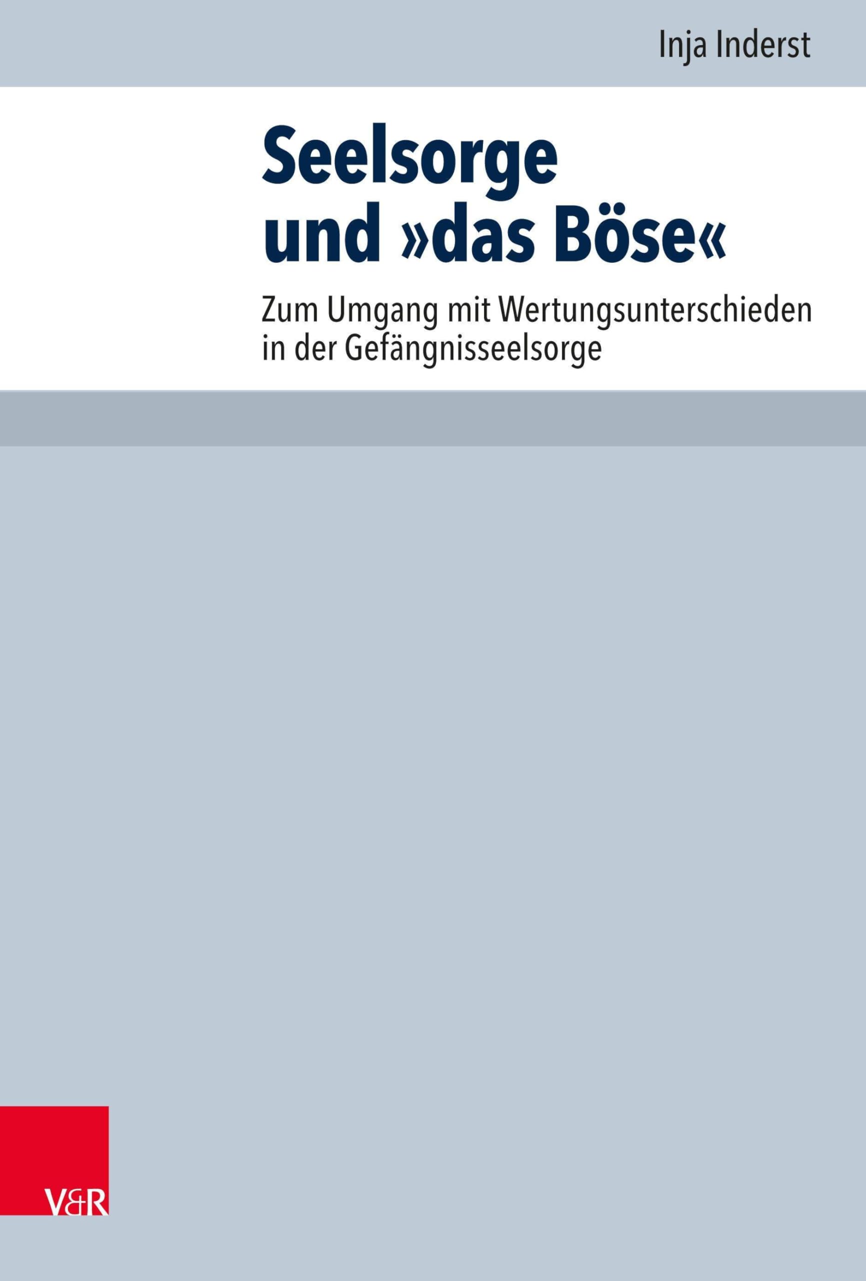 Seelsorge und »das Böse«: Zum Umgang mit Wertungsunterschieden in der Gefängnisseelsorge (Arbeiten zur Pastoraltheologie, Liturgik und Hymnologie)