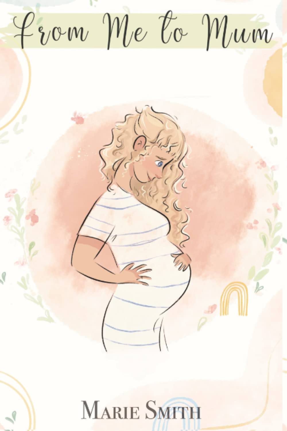 From Me to Mum: My No Nonsense Journey into Motherhood